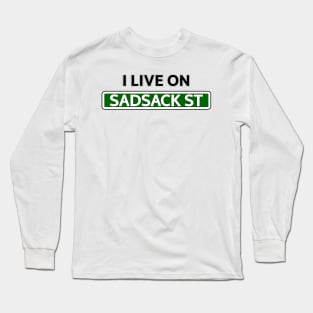 I live on Sadsack St Long Sleeve T-Shirt